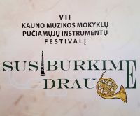 VII-asis  Kauno miesto muzikos mokyklų pučiamųjų instrumentų festivalis “Susiburkime drauge” 