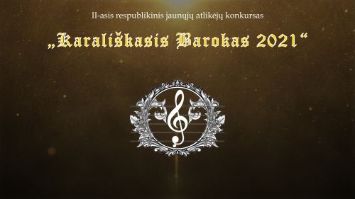II respublikinis jaunųjų atlikėjų konkursas "Karališkas barokas 2021"