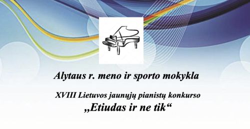 XVIII Lietuvos jaunųjų pianistų konkursas “Etiudas ir ne tik”